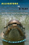 Alligators in B-Flat: Improbable Tales from the Files of Real Florida di Jeff Klinkenberg edito da UNIV PR OF FLORIDA