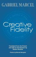 Creative Fidelity di Gabriel Marcel edito da Fordham University Press