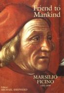 Friend to Mankind: Marsilio Ficino (1433-1499) edito da Shepheard-Walwyn Publishers