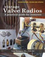 Vintage Valve Radios: A Practical Guide for Restorers di Tony Thompson Bsc edito da Vrw Publications