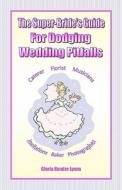 The Super-Bride's Guide for Dodging Wedding Pitfalls the Super-Bride's Guide for Dodging Wedding Pitfalls di Gloria Hander Lyons edito da Blue Sage Press