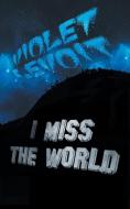 I Miss The World di Violet Levoit edito da BROKEN RIVER BOOK