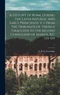 A HISTORY OF ROME DURING THE LATER REPUB di A. H. J. GREENIDGE edito da LIGHTNING SOURCE UK LTD