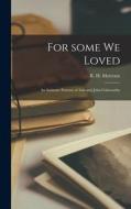 For Some We Loved; an Intimate Portrait of Ada and John Galsworthy edito da LIGHTNING SOURCE INC