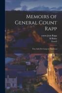 Memoirs of General Count Rapp: First Aide-de-camp to Napoleon di M. Bulos edito da LIGHTNING SOURCE INC