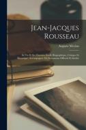 Jean-Jacques Rousseau: Sa Vie Et Ses Oeuvres. Étude Biographique, Critique Et Historique, Accompagnée De Documents Officiels Et Inédits di Auguste Meylan edito da LEGARE STREET PR
