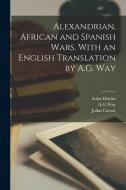 Alexandrian, African and Spanish Wars. With an English Translation by A.G. Way di Julius Caesar, Aulus Hirtius, Ag Way edito da LEGARE STREET PR