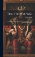 The Eye-witness: Being a Series of Descriptions and Sketches in Which it is Attempted to Reproduce di Belloc Hilaire edito da LEGARE STREET PR