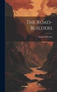 The Road-Builders di Samuel Merwin edito da LEGARE STREET PR