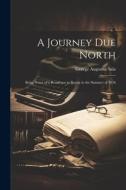 A Journey Due North: Being Notes of a Residence in Russia in the Summer of 1856 di George Augustus Sala edito da LEGARE STREET PR