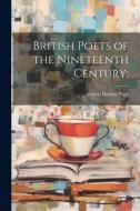 British Poets of the Nineteenth Century; di Curtis Hidden Page edito da LEGARE STREET PR