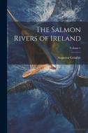 The Salmon Rivers of Ireland; Volume 1 di Augustus Grimble edito da LEGARE STREET PR