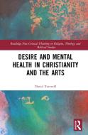 Desire And Mental Health In Christianity And The Arts di David Torevell edito da Taylor & Francis Ltd