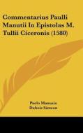 Commentarius Paulli Manutii in Epistolas M. Tullii Ciceronis (1580) di Paolo Manuzio, DuBois Simeon edito da Kessinger Publishing
