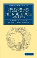 The Possibility of Approaching the North Pole Asserted di Daines Barrington edito da Cambridge University Press