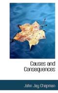 Causes And Consequences di John Jay Chapman edito da Bibliolife