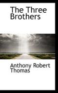 The Three Brothers di Anthony Robert Thomas edito da Bibliolife
