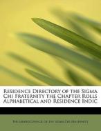 Residence Directory Of The Sigma Chi Fraternity The Chapter Rolls Alphabetical And Residence Indic edito da Bibliolife