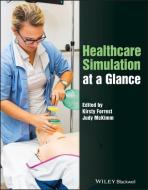 Healthcare Simulation at a Glance di Kirsty Forrest, Judy McKimm edito da John Wiley & Sons Inc