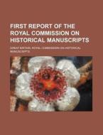 First Report of the Royal Commission on Historical Manuscripts di Great Britain Royal Manuscripts edito da Rarebooksclub.com
