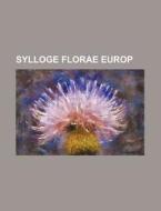 Sylloge Florae Europ di Books Group edito da Rarebooksclub.com