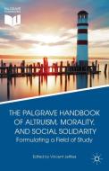 The Palgrave Handbook of Altruism, Morality, and Social Solidarity: Formulating a Field of Study edito da SPRINGER NATURE