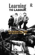 Learning to Labour di Paul Willis edito da Taylor & Francis Ltd