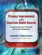 Process Improvement with Electronic Health Records di Margret Amatayakul edito da Taylor & Francis Ltd