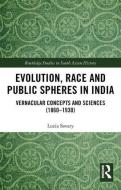 Evolution, Race and Public Spheres in India di Luzia Savary edito da Taylor & Francis Ltd