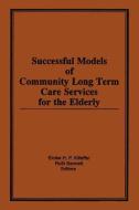 Successful Models of Community Long Term Care Services for the Elderly di Eloise H. P. Killeffer, Ruth Bennett edito da Taylor & Francis Ltd