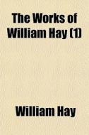 The Works Of William Hay (1) di William Hay edito da General Books Llc