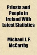 Priests And People In Ireland With Lates di Michael John Fitzgerald McCarthy edito da General Books