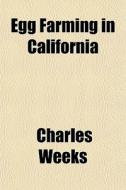 Egg Farming In California di Charles Weeks edito da General Books