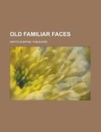 Old Familiar Faces di Theodo Watts-dunton edito da Rarebooksclub.com