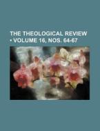 The Theological Review (volume 16, Nos. 64-67) di Books Group edito da General Books Llc