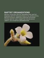 Baptist Organizations: List Of Baptist D di Books Llc edito da Books LLC, Wiki Series