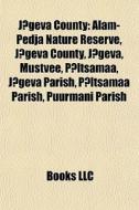 J Geva County: Alam-pedja Nature Reserve di Books Llc edito da Books LLC, Wiki Series