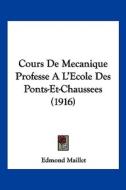 Cours de Mecanique Professe A L'Ecole Des Ponts-Et-Chaussees (1916) di Edmond Maillet edito da Kessinger Publishing