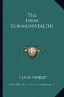 The Ideal Commonwealths di Henry Morley edito da Kessinger Publishing