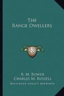 The Range Dwellers di B. M. Bower edito da Kessinger Publishing