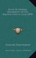 Book of General Membership of the Ralston Health Club (1898) di Edmund Shaftesbury edito da Kessinger Publishing
