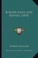 Border Raids and Reivers (1898) di Robert Borland edito da Kessinger Publishing