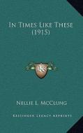 In Times Like These (1915) di Nellie L. McClung edito da Kessinger Publishing