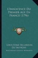 L'Innocence Du Premier Age En France (1796) di Louis Edme Billardon De Sauvigny edito da Kessinger Publishing