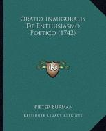 Oratio Inauguralis de Enthusiasmo Poetico (1742) di Pieter Burman edito da Kessinger Publishing