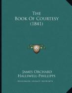 The Book of Courtesy (1841) di J. O. Halliwell-Phillipps edito da Kessinger Publishing