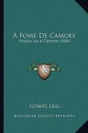 A Fome de Camoes: Poema Em 4 Cantos (1880) di Gomes Leal edito da Kessinger Publishing