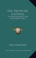 Das Deutsche Lustspiel: In Vergangenheit Und Gegenwart (1861) di Emil Kneschke edito da Kessinger Publishing