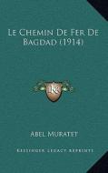 Le Chemin de Fer de Bagdad (1914) di Abel Muratet edito da Kessinger Publishing