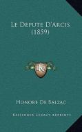 Le Depute D'Arcis (1859) di Honore De Balzac edito da Kessinger Publishing